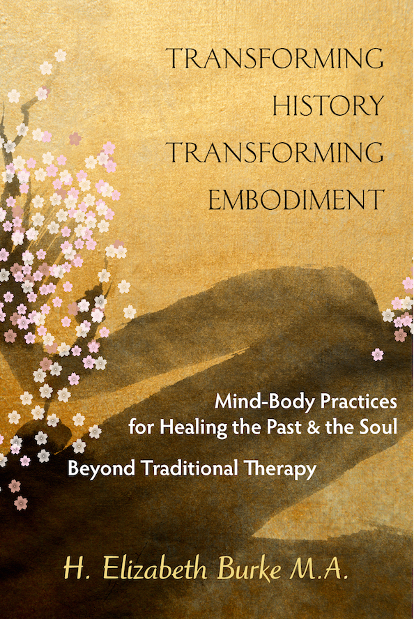 Transforming History - Transforming Embodiment Elizabeth Burke's Life Changing Practices for over 35 years.